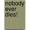 Nobody Ever Dies! door Walter van Laack
