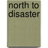 North to Disaster