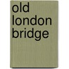 Old London Bridge door Bruce Watson