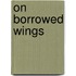 On Borrowed Wings