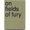 On Fields of Fury by Richard Wheeler
