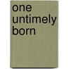 One Untimely Born door Robert L. Cate