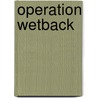 Operation Wetback door Juan Ramon Garcia