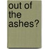 Out Of The Ashes?