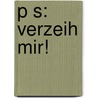 P S: Verzeih mir! by Melissa Hill