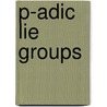 P-Adic Lie Groups by Peter Schneider