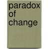 Paradox Of Change door William D. Perdue