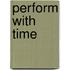 Perform With Time