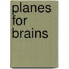 Planes For Brains by Richard L. Alexander