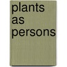 Plants As Persons door Matthew Hall