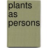 Plants As Persons by Matthew Hall