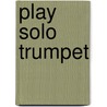 Play Solo Trumpet door John Wallace