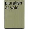 Pluralism at Yale by Richard M. Merelman