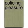 Policing Pleasure door Susan Dewey
