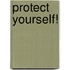 Protect Yourself!