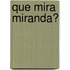 Que Mira Miranda?