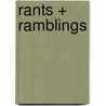 Rants + Ramblings door Timothy Secord