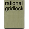 Rational Gridlock door Patrick B. Edgar