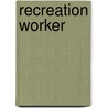 Recreation Worker door Jack Rudman