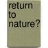 Return To Nature?