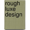 Rough Luxe Design by Patrice Farameh