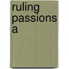 Ruling Passions A by Crosland Susan