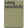 Ruling Peacefully by Paul V. Murphy
