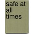 Safe At All Times