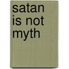 Satan Is Not Myth door J. Oswald Sanders