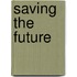 Saving The Future