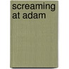 Screaming At Adam by Joseph R. Trombatore