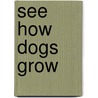 See How Dogs Grow door Kathryn Walker