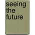 Seeing the Future
