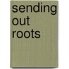 Sending Out Roots door Carole M. Eipers