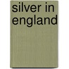 Silver in England door Philippa Glanville