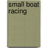Small Boat Racing by William F. Crosby