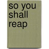 So You Shall Reap by Marilyn Pauline Donovan