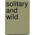 Solitary And Wild
