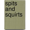 Spits and Squirts by Robin Michal Koontz