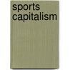 Sports Capitalism door Jr. Jozsa Frank P.
