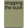 Stopping The Buck door Peter T. Ewell