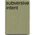 Subversive Intent