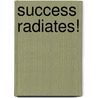 Success Radiates! door Jan Payne