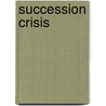 Succession Crisis door Frederic P. Miller