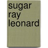 Sugar Ray Leonard by Jim Haskins
