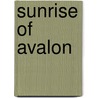 Sunrise Of Avalon by Anna Elliott