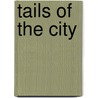 Tails Of The City by Tom Devincentis