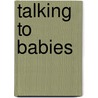 Talking to Babies door Myriam Szejer