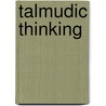 Talmudic Thinking door Professor Jacob Neusner