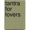 Tantra For Lovers door Mahasatvaa Ma Ananda Sarita